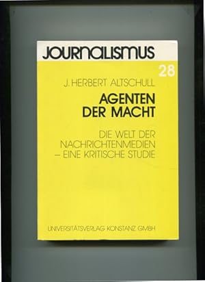 Agenten der Macht - die Welt der Nachrichtenmedien ; eine kritische Studie. Aus d. Amerikan. von ...