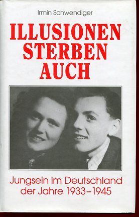 Imagen del vendedor de Illusionen sterben auch -Jungsein im Deutschland der Jahre 1933 - 1945. a la venta por Antiquariat Buchkauz