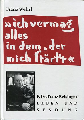 Bild des Verkufers fr Ich vermag alles in dem, der mich strkt - P. Dr. Franz Reisinger - Leben und Sendung. zum Verkauf von Antiquariat Buchkauz