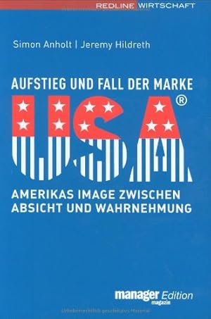 Image du vendeur pour Aufstieg und Fall der Marke USA - Amerikas Image zwischen Absicht und Wahrnehmung. Aus dem Engl. von Hans-Joachim Beese / Manager-Magazin-Edition. mis en vente par Antiquariat Buchkauz