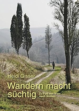 Wandern macht süchtig - Zu Fuß von Wien nach Sizilien.