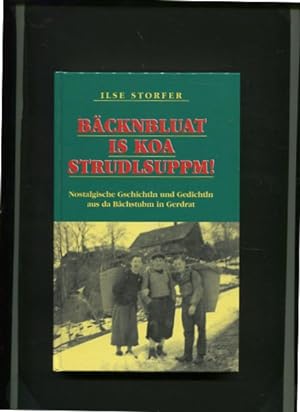 Bäcknbluat is koa Strudlsuppm ! - nostalgische Gschichtln und Gedichtln aus da Bachstubm in Gerdr...