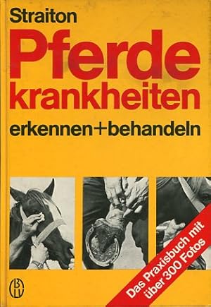 Pferdekrankheiten erkennen und behandeln. Das Praxisbuch. Vorw.: Alois Podhajsky. Aus d. Engl. vo...