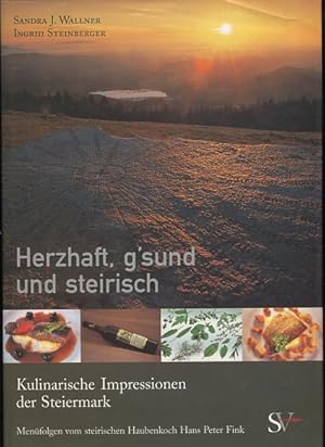 Herzhaft, g sund und steirisch - Kulinarische Impressionen der Steiermark. Menüfolgen vom steiris...