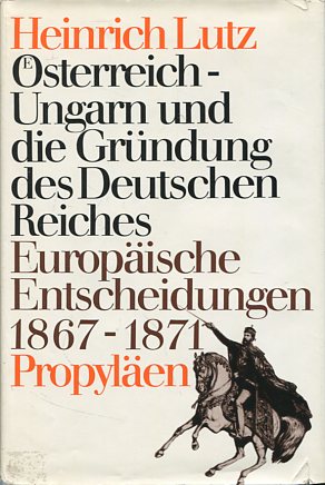 Bild des Verkufers fr sterreich-Ungarn und die Grndung des Deutschen Reiches - Europische Entscheidungen 1867 - 1871. zum Verkauf von Antiquariat Buchkauz