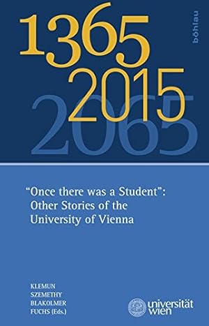 Seller image for 1365-2015-2065 - "once there was a student" : other stories of the University of Vienna. translated by Bryan Jenner. for sale by Antiquariat Buchkauz