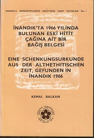 Eine Schenkungsurkunde aus der Althethitischen Zeit, gefunden in Inandik 1966 - Inandik'ta 1966 y...