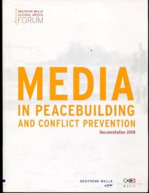 Media in peacebuilding and conflict prevention - conference documentation. Deutsche Welle Global ...