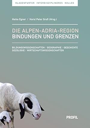 Seller image for Die Alpen-Adria-Region, Bindungen und Grenzen : Bildungswissenschaften ; Geographie ; Geschichte ; Sozologie ; Wirtschaftswissensschaften. Klagenfurter Interdisziplinres Kolleg 3. for sale by Antiquariat Buchkauz