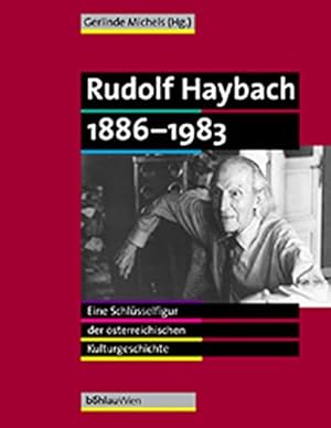 Bild des Verkufers fr Rudolf Haybach 1886 - 1983 - eine Schlsselfigur in der sterreichischen Kulturgeschichte. Mit Beitr. von Elfriede Bruckmeier . zum Verkauf von Antiquariat Buchkauz