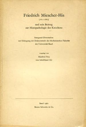 Bild des Verkufers fr Friedrich Miescher-His (1811-1887) und sein Beitrag zur Histopathologie des Knochens. Inaugural-Dissertation. zum Verkauf von Antiquariat Buchkauz