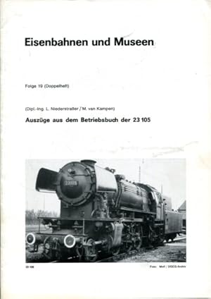 Bild des Verkufers fr Auszge aus dem Betriebsbuch der 23 105 Hrsg. von d. Dt. Ges. fr Eisenbahngeschichte e.V., Karlsruhe. Eisenbahnen und Museen, Folge 19. zum Verkauf von Antiquariat Buchkauz