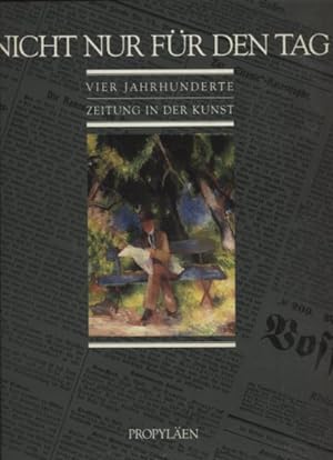 Seller image for Nicht nur fr den Tag. Vier Jahrhunderte Zeitung in der Kunst. for sale by Antiquariat Buchkauz