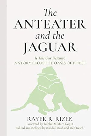 The Anteater And The Jaguar: Is This Our Destiny ? - A Story From the Oasis of Peace.