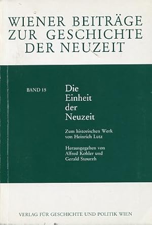 Imagen del vendedor de Die Einheit der Neuzeit - Zum histor. Werk von Heinrich Lutz. Wiener Beitrge zur Geschichte der Neuzeit 15. a la venta por Antiquariat Buchkauz