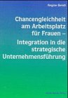 Seller image for Chancengleichheit am Arbeitsplatz fr Frauen - Integration in die strategische Unternehmensfhrung - eine theoretische und empirische Analyse. for sale by Antiquariat Buchkauz