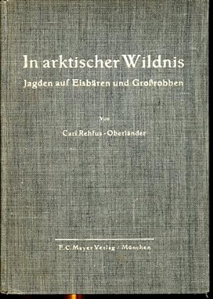Seller image for In arktischer Wildnis - Jagden auf Eisbren und Grorobben. mit 121 Abbildungen und 5 Orientierungskarten. for sale by Antiquariat Buchkauz