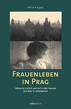 Bild des Verkufers fr Frauenleben in Prag - ethnische Vielfalt und kultureller Wandel seit dem 18. Jahrhundert. zum Verkauf von Antiquariat Buchkauz