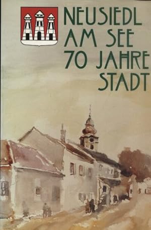 Bild des Verkufers fr Neusiedel am See 70 Jahre Stadt. zum Verkauf von Antiquariat Buchkauz
