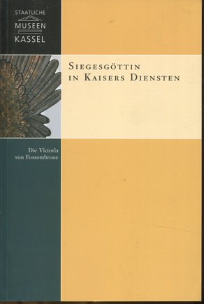 Seller image for Siegesgttin in Kaisers Diensten - die Victoria von Fossombrone. Staatliche Museen Kassel: Monographische Reihe Band 14. for sale by Antiquariat Buchkauz