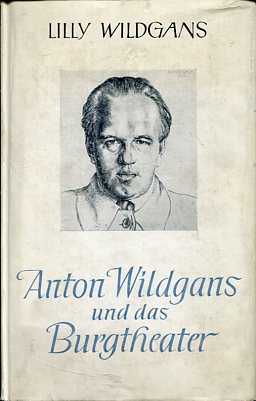 Anton Wildgans und das Burgtheater - Ein biograph. Beitrag. Aus Dokumenten, Aufzeichnungen u. Eri...