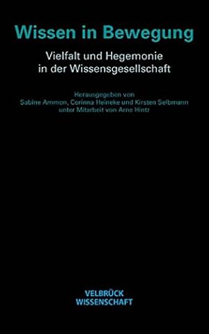 Seller image for Wissen in Bewegung - Vielfalt und Hegemonie in der Wissensgesellschaft. hrsg. von Sabine Ammon . Unter Mitarb. von Arne Hintz. for sale by Antiquariat Buchkauz