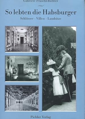 Bild des Verkufers fr So lebten die Habsburger Schlsser, Villen, Landsitze. zum Verkauf von Antiquariat Buchkauz