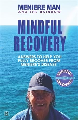 Imagen del vendedor de Meniere Man and the Rainbow. Mindful Recovery: Answers to help you fully recover from Meniere's disease. a la venta por GreatBookPricesUK