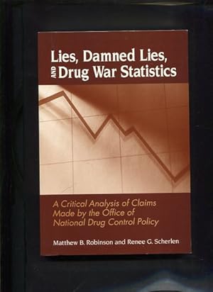 Immagine del venditore per Lies, Damned Lies, and Drug War Statistics. A Critical Analysis of claims Made by the Office of National Drug Control Policy. venduto da Antiquariat Buchkauz