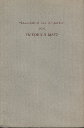 Verzeichnis der Schriften von Friedrich Matz zu seinem achtzigsten Geburtstag am 15. August 1970.