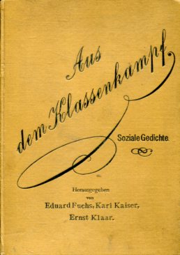 Aus dem Klassenkampf. Soziale Gedichte. Herausgegeben von Eduard Fuchs, Karl Kaiser und Ernst Klaar.