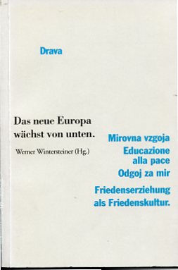Das neue Europa wächst von unten - Friedenserziehung als Friedenskultur. hrsg. vom Slowenischen I...