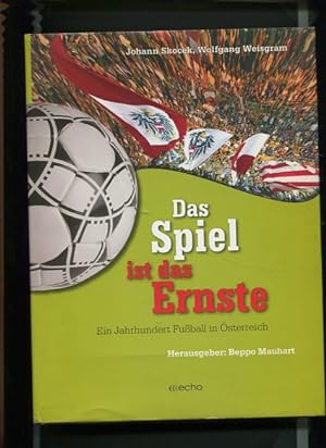 Das Spiel ist das Ernste - Ein Jahrhundert Fußball in Österreich. herausgegeben von Beppo Mauhart