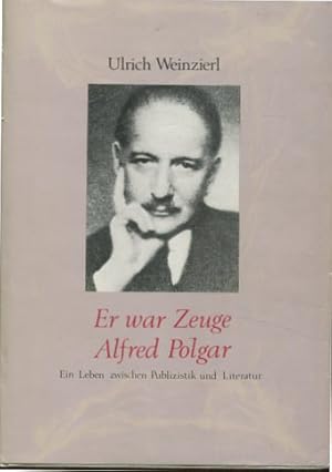 Er war Zeuge, Alfred Polgar - ein Leben zwischen Publizistik und Literatur.