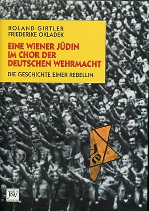 Seller image for Eine Wiener Jdin im Chor der Deutschen Wehrmacht. Die Geschichte einer Rebellin - Biographie. for sale by Antiquariat Buchkauz