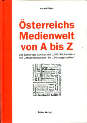Österreichs Medienwelt von A bis Z - Das komplette Lexikon mit 1000 Stichwörtern von "Abzockferns...