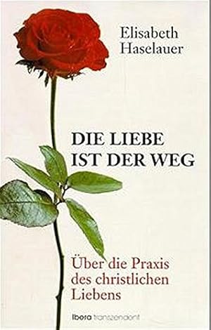 Seller image for Die Liebe ist der Weg - ber die Praxis des christlichen Liebens. Ibera transzendent, Band 1. for sale by Antiquariat Buchkauz