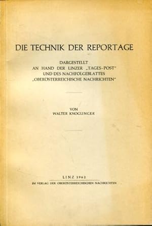 Die Technik der Reportage - Dargest. an Hand d. Linzer "Tages-Post" u. d. Nachfolgeblattes "Oberö...