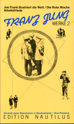 Bild des Verkufers fr Joe Frank illustriert die Welt; Die rote Woche; Arbeitsfriede - Chronik einer Revolution in Deutschland (1) - 3 Romane. Franz Jung, Werke in Einzelausgaben 2. zum Verkauf von Antiquariat Buchkauz
