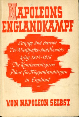 Seller image for Napoleons Englandkampf - Napoleon ber Seekrieg u. Kolonialpolitik Englands. Zsgest. v. Heinrich Conrad. Neu hrsg. v. Hans E. Friedrich. for sale by Antiquariat Buchkauz