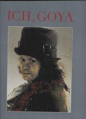 Seller image for Ich, Goya. mit einem Essay von Dagmar Feghelm. for sale by Antiquariat Buchkauz