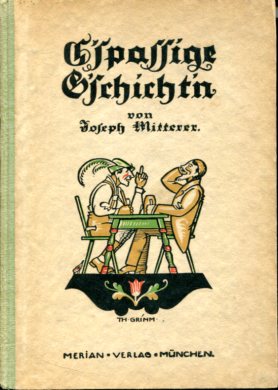 G spassige G sschichten - Gedichte in bayrischer u. tiroler Mundart. Die eingedr. Illustr. stamme...