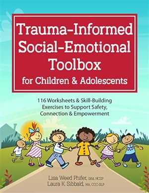 Seller image for Trauma-informed Social-emotional Toolbox for Children & Adolescents : 116 Worksheets & Skill-building Exercises to Support Safety, Connection & Empowerment for sale by GreatBookPricesUK