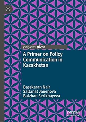Seller image for A Primer on Policy Communication in Kazakhstan by Nair, Basskaran, Janenova, Saltanat, Serikbayeva, Balzhan [Hardcover ] for sale by booksXpress