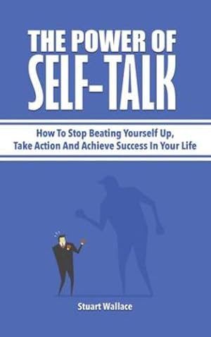 Bild des Verkufers fr The Power Of Self-Talk: How To Stop Beating Yourself Up, Take Action And Achieve Success In Your Life by Wallace, Stuart, Magana, Patrick [Hardcover ] zum Verkauf von booksXpress