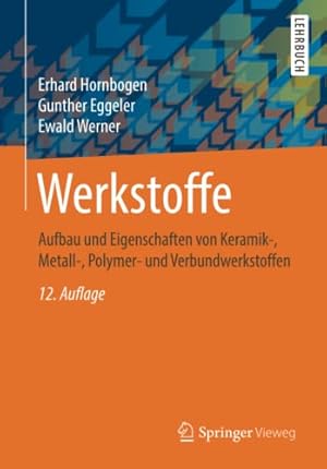 Bild des Verkufers fr Werkstoffe: Aufbau und Eigenschaften von Keramik-, Metall-, Polymer- und Verbundwerkstoffen (German Edition) by Hornbogen, Erhard, Eggeler, Gunther, Werner, Ewald [Paperback ] zum Verkauf von booksXpress