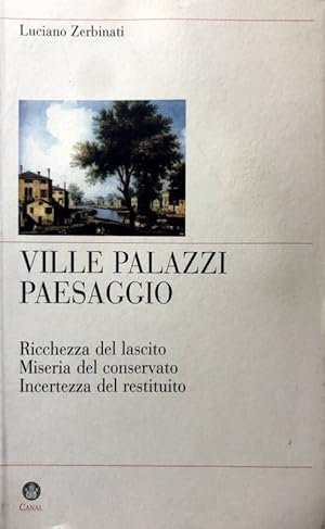 VILLE, PALAZZI, PAESAGGIO. RICCHEZZE DEL LASCITO. MISERIA DEL CONSERVATO. INCERTEZZA DEL RESTITUITO