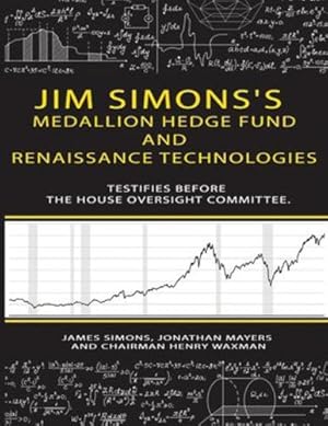 Seller image for Jim Simons's Medallion hedge fund and Renaissance technologies testifies before the House Oversight Committee. by Simons, James, Mayers, Jonathan, Waxman, Chairman Henry [Paperback ] for sale by booksXpress