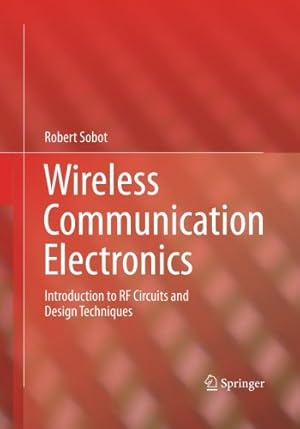 Imagen del vendedor de Wireless Communication Electronics: Introduction to RF Circuits and Design Techniques by Sobot, Robert [Paperback ] a la venta por booksXpress