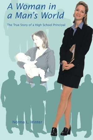 Image du vendeur pour A Woman in a Man's World: The True Story of a High School Principal by Winter, Norma L. [Paperback ] mis en vente par booksXpress